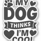 Sticker Mon chien pense que je suis cool (Devant)