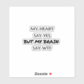 Sticker Mon coeur dit oui mais mon cerveau dit wtf Funny c (Feuille)