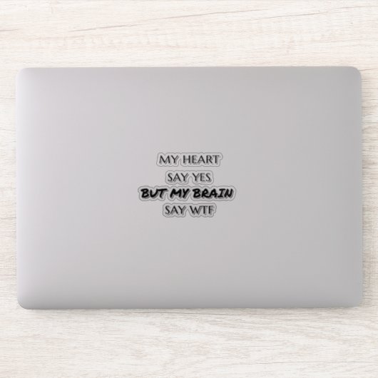 Sticker Mon coeur dit oui mais mon cerveau dit wtf Funny c (Ordinateur)