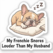 Sticker Mon Frenchie Ronfle Plus Fort Que Mon Mari Drôle D (Recto)