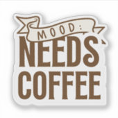 Sticker Mood Needs Coffee (Devant)