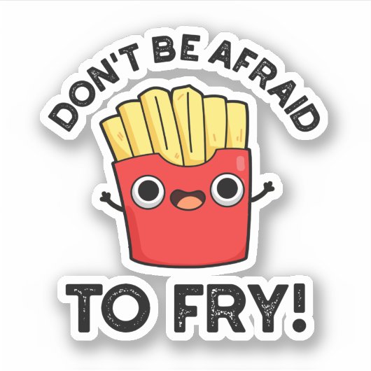 Sticker N'ayez pas peur de frire Funny French Fries Pun (Devant)