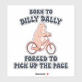 Sticker Né à Dilly Dally forcé à prendre le rythme (Feuille)