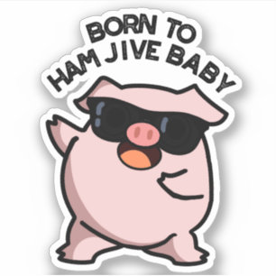 Sticker Né À Jambon Jive Bébé Drôle Pun de porc