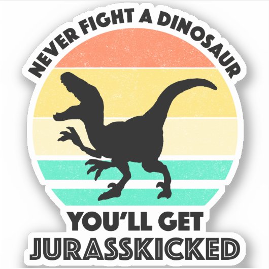Sticker Ne combattez jamais un dinosaure - Vous obtiendrez (Devant)