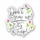 Sticker Ne grandissez pas, c'est un piège. (Devant)