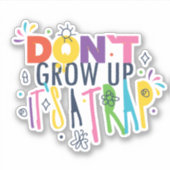 Sticker Ne grandissez pas C'est un piège (Devant)