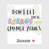 Sticker ne laissez pas leur énergie changer la vôtre (Feuille)