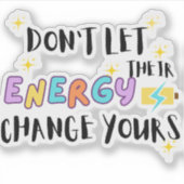 Sticker ne laissez pas leur énergie changer la vôtre (Devant)