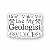 Sticker Ne m'oblige pas à utiliser ma voix de géologue (Devant)