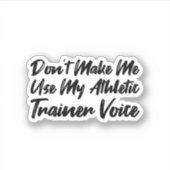 Sticker Ne m'oblige pas à utiliser ma voix d'entraîneur sp (Devant)
