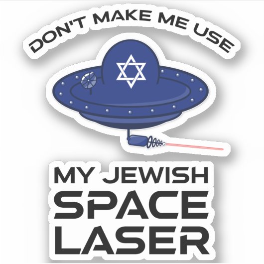 Sticker Ne m'oblige pas à utiliser mon laser spatial juif (Devant)