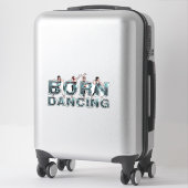 STICKER NÉ POUR DANSER (Sur valise)