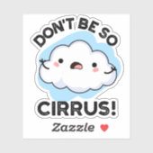 Sticker Ne soyez pas si cirrus drôle Météo Cloud Pun (Feuille)