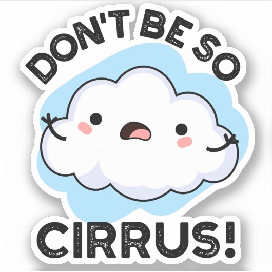 Sticker Ne soyez pas si cirrus drôle Météo Cloud Pun (Devant)