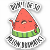 Sticker Ne soyez pas si Melon-dramatique Funny Melon Pun (Devant)