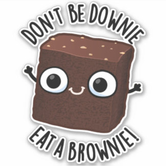 Sticker Ne soyez pas triste, mangez un brownie Pun aliment