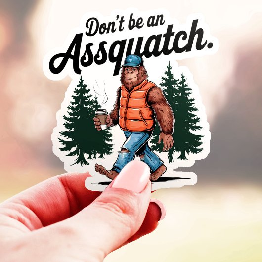 Sticker Ne soyez pas un Assquatch Funny Bigfoot Vinyl