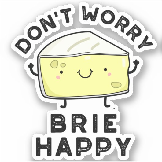 Sticker Ne vous inquiétez pas Brie Happy Funny Cheese Pun (Devant)