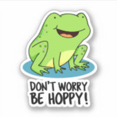 Sticker Ne vous inquiétez pas être Hoppy Funny Happy Frog  (Devant)