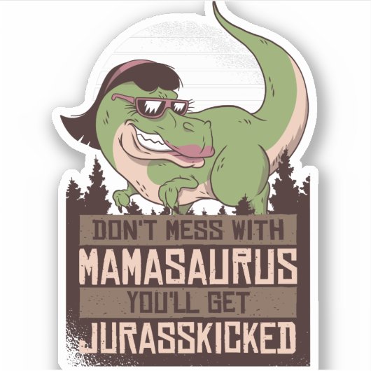 Sticker Ne vous mêlez pas de Mamasaurus, vous obtiendrez J (Devant)