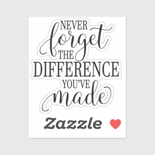 Sticker Never Forget the Difference You’ve Made (Feuille)