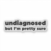 Sticker Non diagnostiqué Mais je suis sûr (Devant)