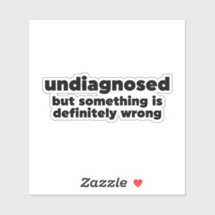 Sticker Non Diagnostiqué, Mais Quelque Chose Est Certainem