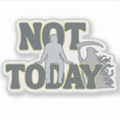 Sticker NOT TODAY – Funny Dark Humor Grim Reaper  (Devant)