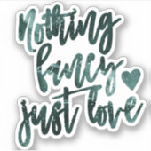 Sticker Nothing Fancy Just Love | Scrapbook Vert Sarcelle (Devant)