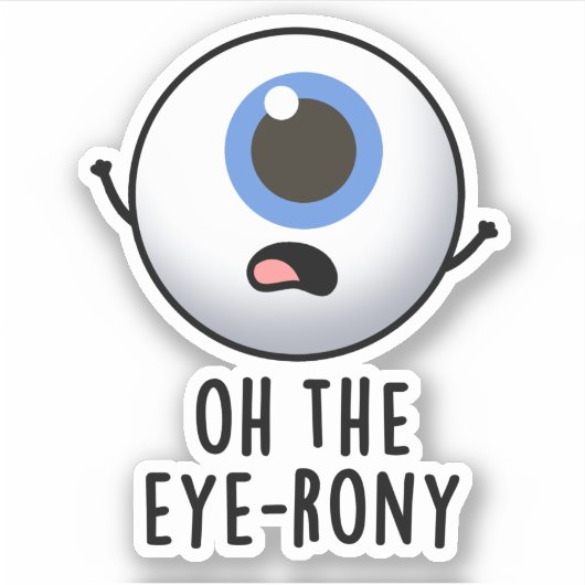Sticker Oh The Eye-rony Funny Eyeball Pun (Devant)