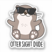 Sticker Otter Sight Dude Funny Animal Pun (Devant)