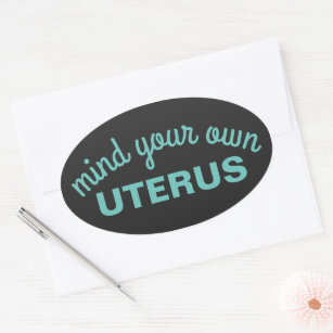 Sticker Ovale Attention à votre propre utérus