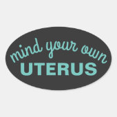Sticker Ovale Attention à votre propre utérus (Devant)