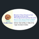 Sticker Ovale Bénédictions heureuses de pain de Pain du<br><div class="desc">Souhait chacun Pain du sabbat-jours heureux et -- juste dans le cas -- incluez une copie de la bénédiction pour le pain (dans l'hébreu,  l'hébreu transcrit en caractères différents,  et l'anglais). Ces autocollants sont utiles et colorés,  avec humour doux jetés dedans.</div>