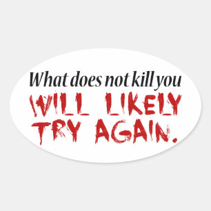 Sticker Ovale Ce qui ne vous tue pas...