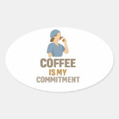 Sticker Ovale Coffee Is My Commitment – Funny Nurse Coffee Oval  (Devant)