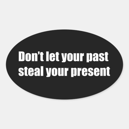 Sticker Ovale Don't let your past steal your present (Devant)