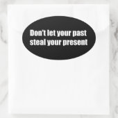 Sticker Ovale Don't let your past steal your present (Sac)