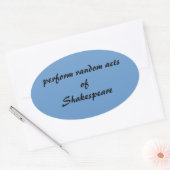 Sticker Ovale Effectuer des actes aléatoires de Shakespeare (Enveloppe)