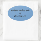 Sticker Ovale Effectuer des actes aléatoires de Shakespeare (Sac)
