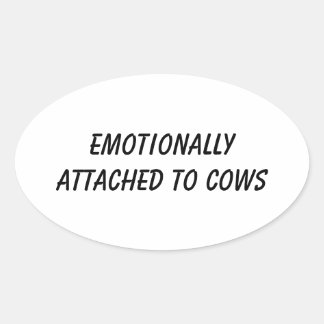 Sticker Ovale Emotionally Attached to Cows | Funny Cow Lover