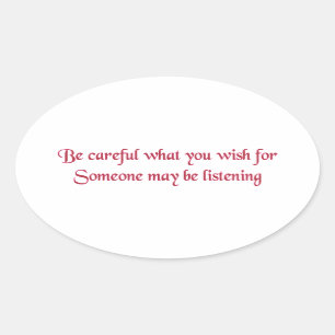 Sticker Ovale Fais attention à ce que tu veux...