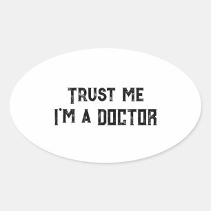 Sticker Ovale Faites-moi confiance, je suis médecin Citation méd