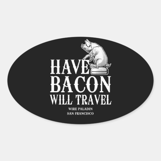 Sticker Ovale Have Bacon Will Travel (Devant)