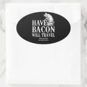 Sticker Ovale Have Bacon Will Travel (Sac)