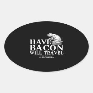 Sticker Ovale Have Bacon Will Travel
