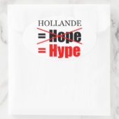 Sticker Ovale Hollande Not Hope = Hype ! ! ! ! ! ! ! ! ! ! ! ! ! (Sac)