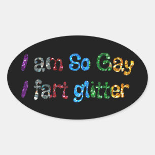 Sticker Ovale Humour Gay Je suis Si Gay Je péte Paillettes