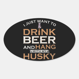 Sticker Ovale Husky | Je Veux Juste Boire De La Bière Et Accroch